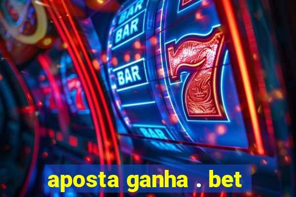 aposta ganha . bet